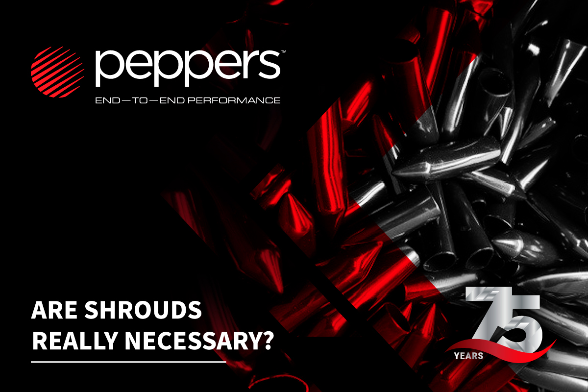 The unnecessary shroud and why Peppers stands by its design